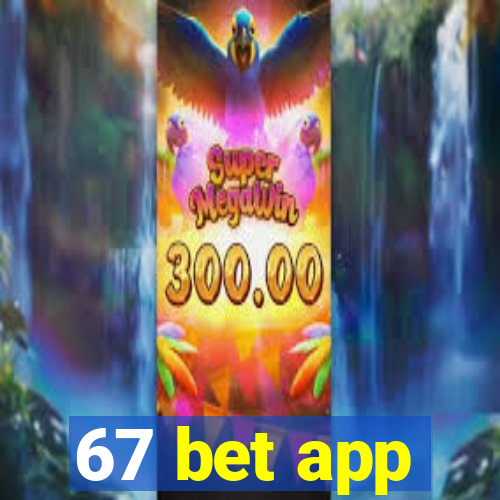 67 bet app